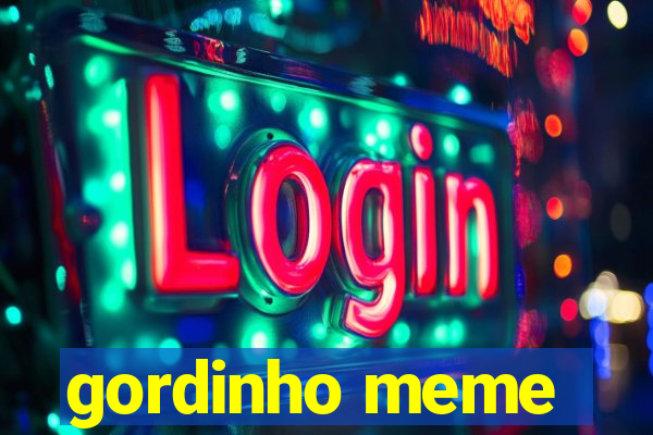 gordinho meme